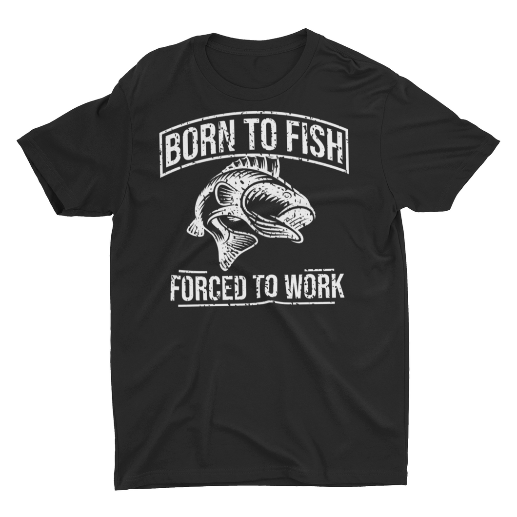 Born To Fish Forced To Work T- Shirt