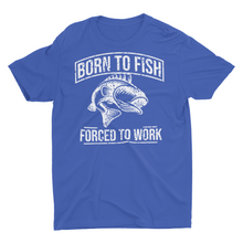 Load image into Gallery viewer, Born To Fish Forced To Work T- Shirt
