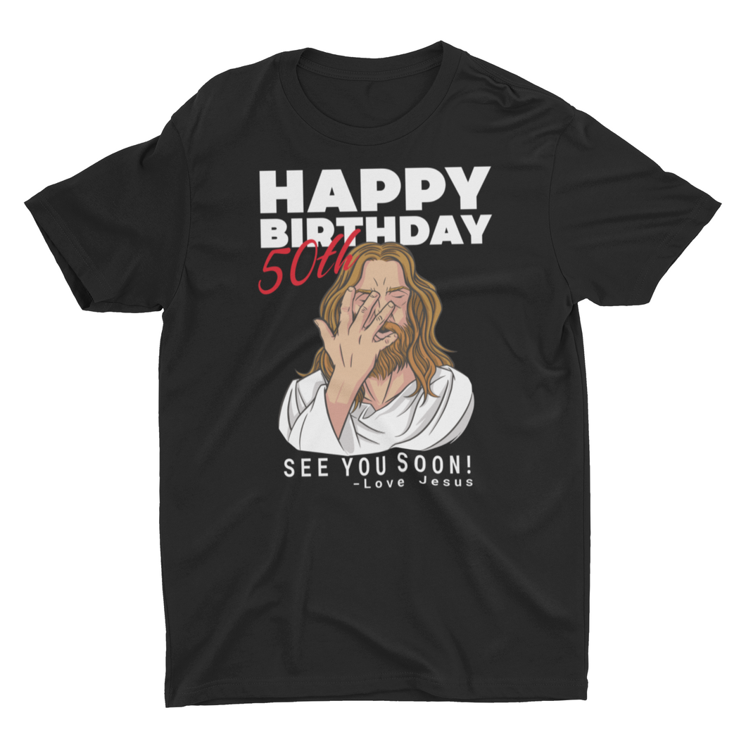 Jesus Happy 50th Birthday See You Soon ! Birthday Unisex T-Shirt
