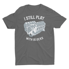 Load image into Gallery viewer, &quot;Engine Enthusiast Car Guy&quot; I Still Play with Blocks T-Shirt
