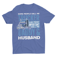 Load image into Gallery viewer, Some People Call Me Trucker, Daddy Husband Truck Driver Gift Shirt
