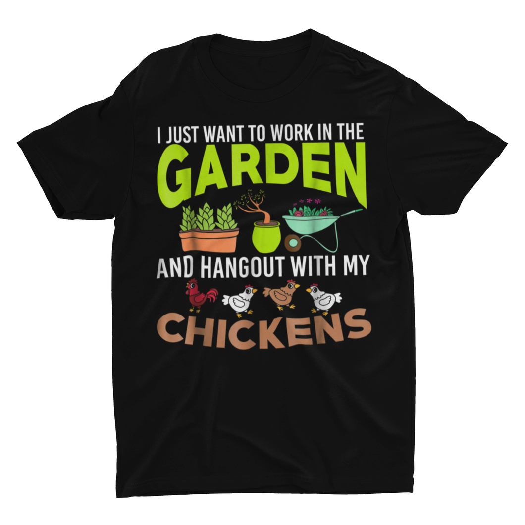 I Just Want to Work in My Garden and Hangout with My Chickens T-Shirt