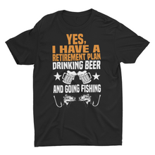 Load image into Gallery viewer, Retirement: Yes I Have a Plan - Drinking Beer and Going Fishing T-Shirt
