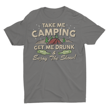 Load image into Gallery viewer, Take ME Camping and Get Me Drunk, Funny Camping Shirt, Campground Gift
