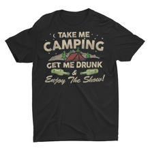 Load image into Gallery viewer, Take ME Camping and Get Me Drunk, Funny Camping Shirt, Campground Gift
