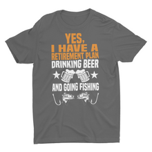 Load image into Gallery viewer, Retirement: Yes I Have a Plan - Drinking Beer and Going Fishing T-Shirt
