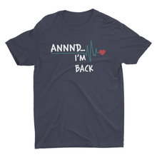 Load image into Gallery viewer, ANNND....I&#39;M BACK Get well Gift Shirt - E.G. Supplies, LLC 

