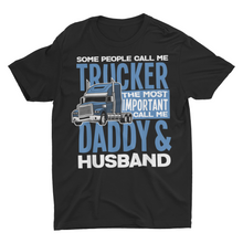 Load image into Gallery viewer, Some People Call Me Trucker, Daddy Husband Truck Driver Gift Shirt
