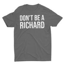 Load image into Gallery viewer, Don&#39;t Be A Richard Unisex Classic T-Shirt
