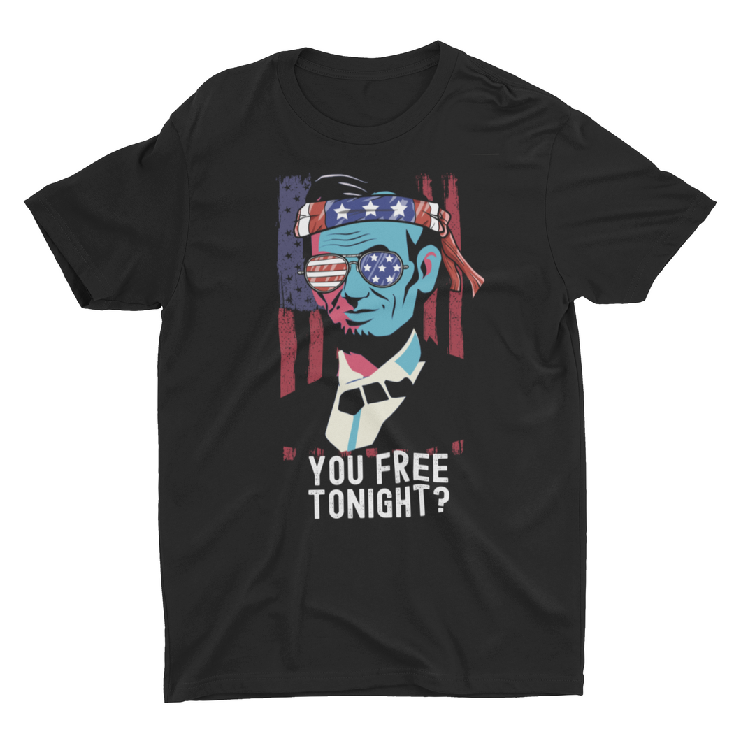 You Free Tonight?  Abraham Lincoln 4th of July Unisex T-Shirt