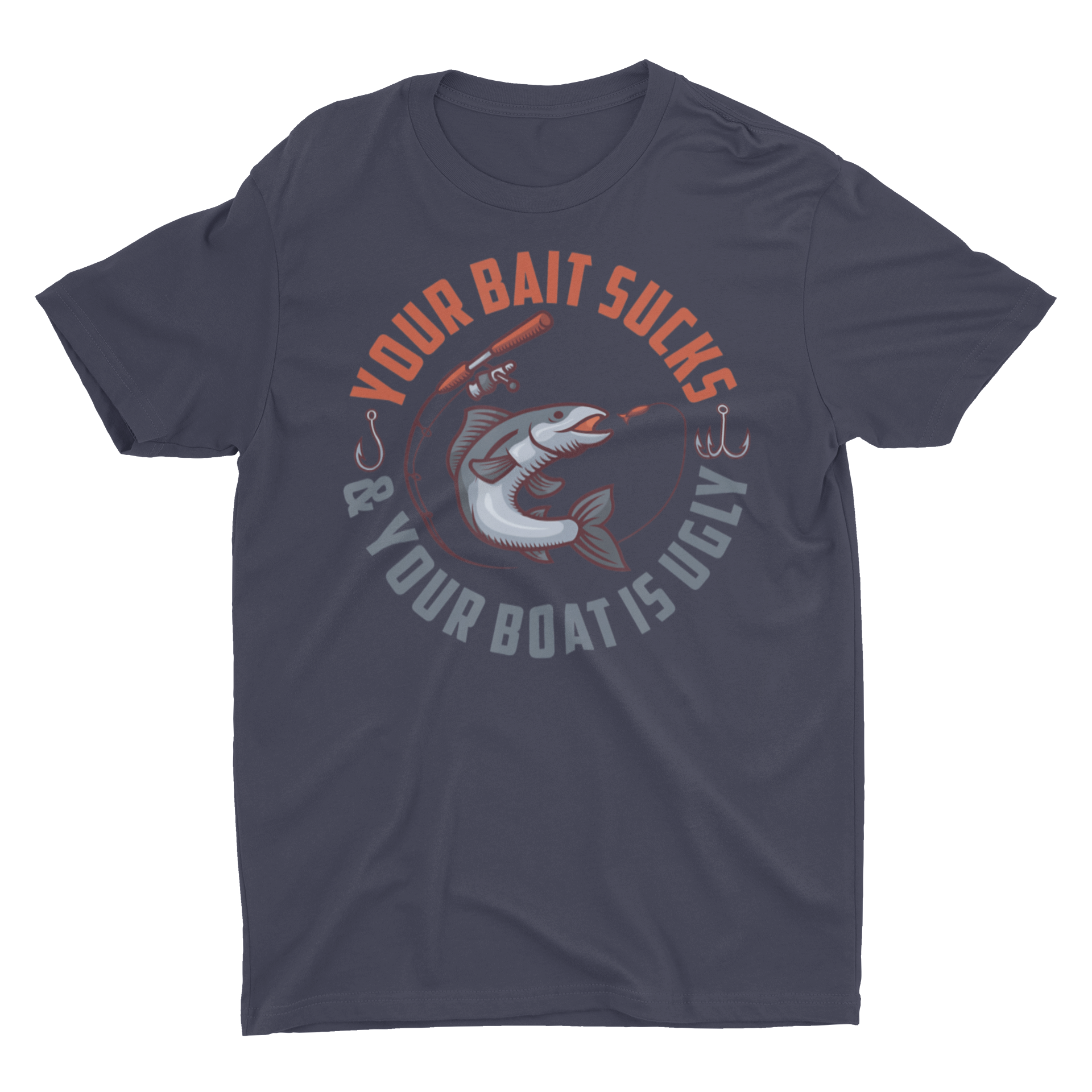 Your Bait Sucks and Your Boat Is Ugly Funny Fishing Shirt – E.G.