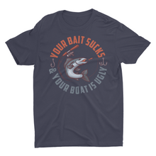 Load image into Gallery viewer, Your Bait Sucks and Your Boat Is Ugly Funny Fishing Shirt
