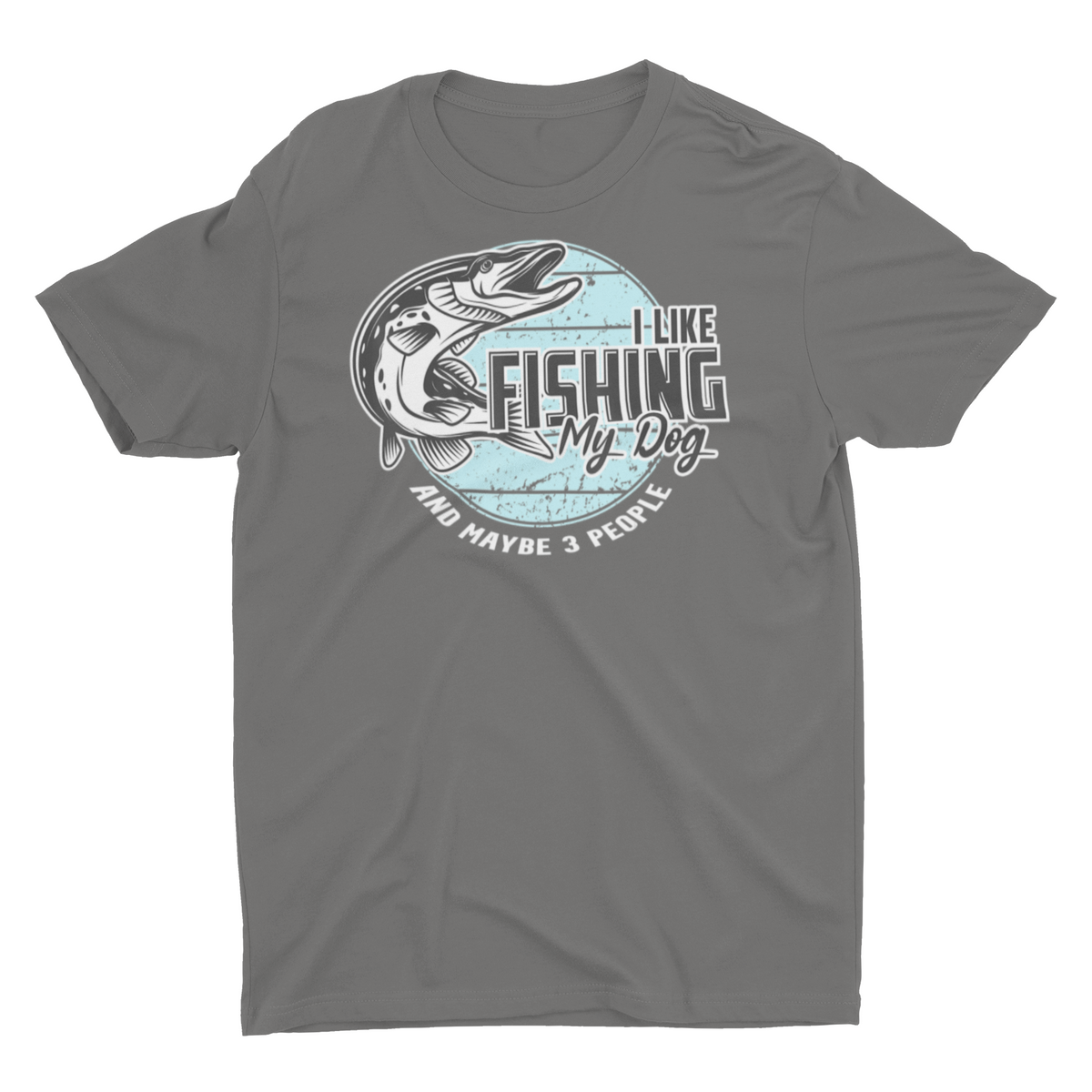 I Like Fishing, My Dog And Maybe 3 People Funny Fishing Shirt – E.G.  Supplies, LLC