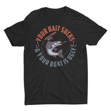 Load image into Gallery viewer, Your Bait Sucks and Your Boat Is Ugly Funny Fishing Shirt
