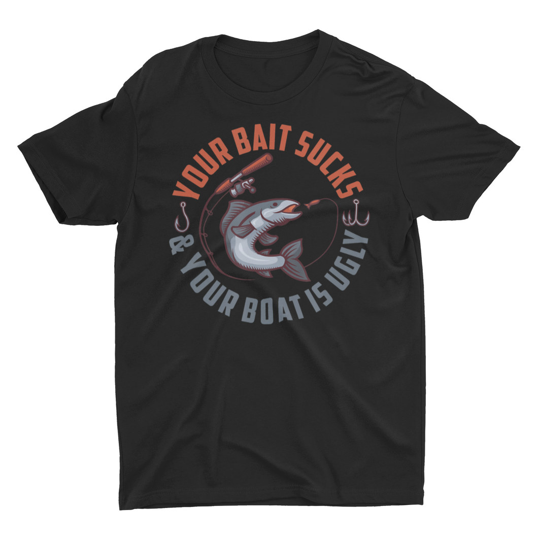 Your Bait Sucks and Your Boat Is Ugly Funny Fishing Shirt
