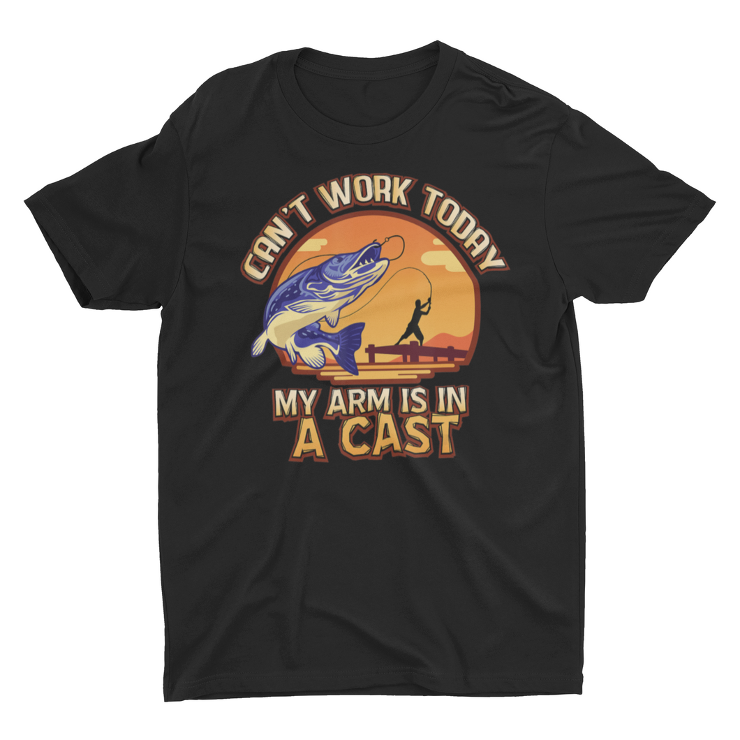 Can't Work Today My Arm Is In A Cast Funny Fishing Shirt