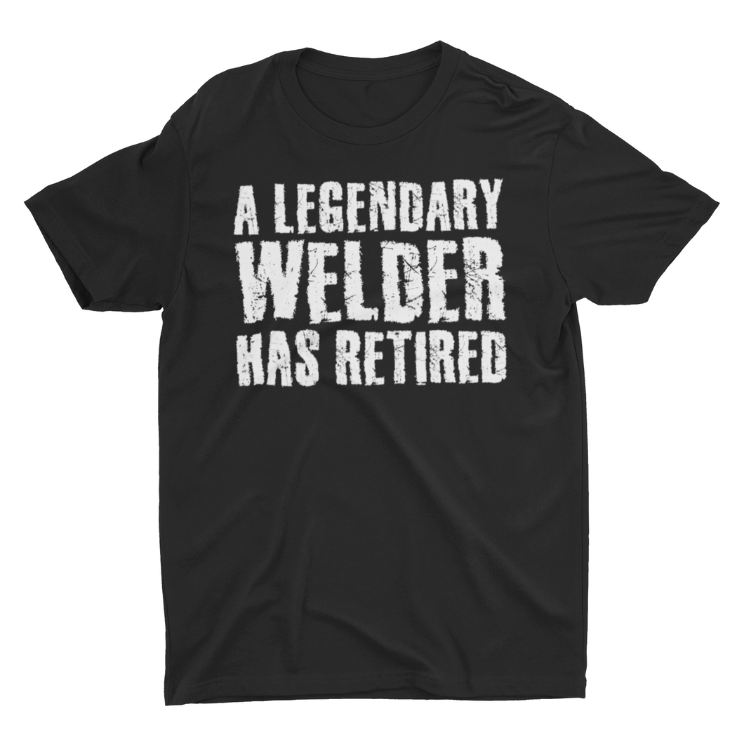 A Legendary Welder Has Retired Retirement Gift Welder Shirt