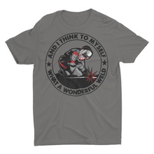 Load image into Gallery viewer, And I Think To My Self What A Wonderful Weld Welding Shirt
