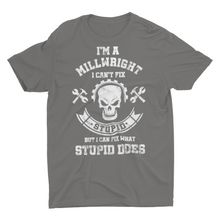 Load image into Gallery viewer, Sarcastic Millwright Cant Fix Stupid Welder Millwright Shirt
