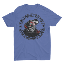 Load image into Gallery viewer, And I Think To My Self What A Wonderful Weld Welding Shirt
