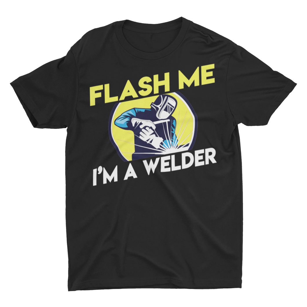 Sarcastic Funny Flash Me I'm A Welder Shirt
