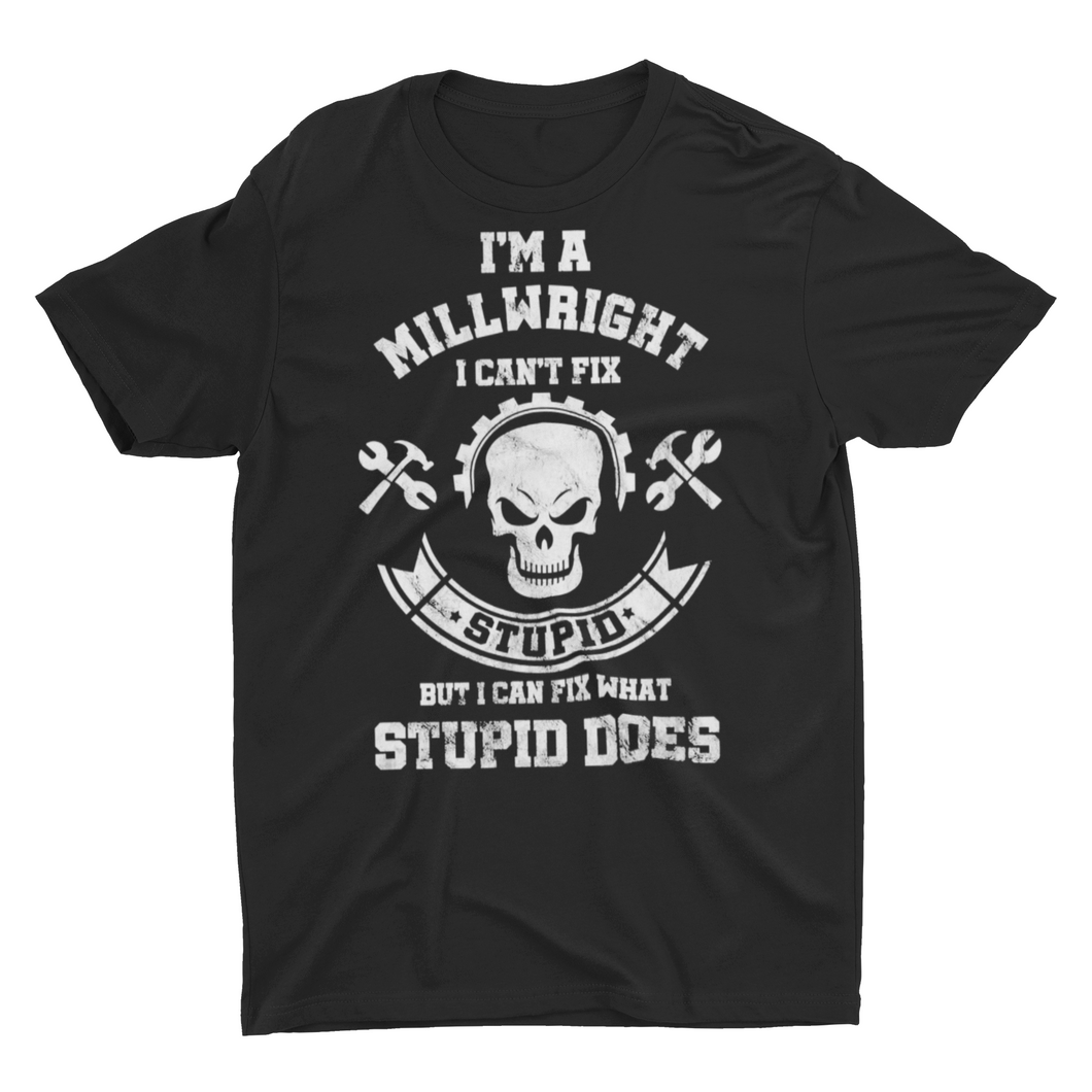Sarcastic Millwright Cant Fix Stupid Welder Millwright Shirt