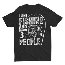 Load image into Gallery viewer, Funny I Like Fishing and Maybe 3 People Fishing Shirts
