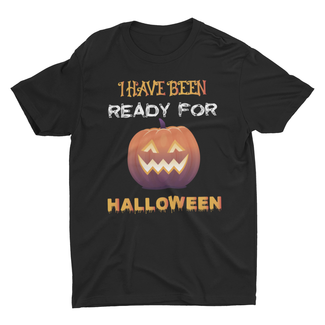 I Have Been Ready For Halloween T Shirts