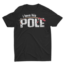 Load image into Gallery viewer, Funny Fishing Unisex T-Shirt I Love His Pole

