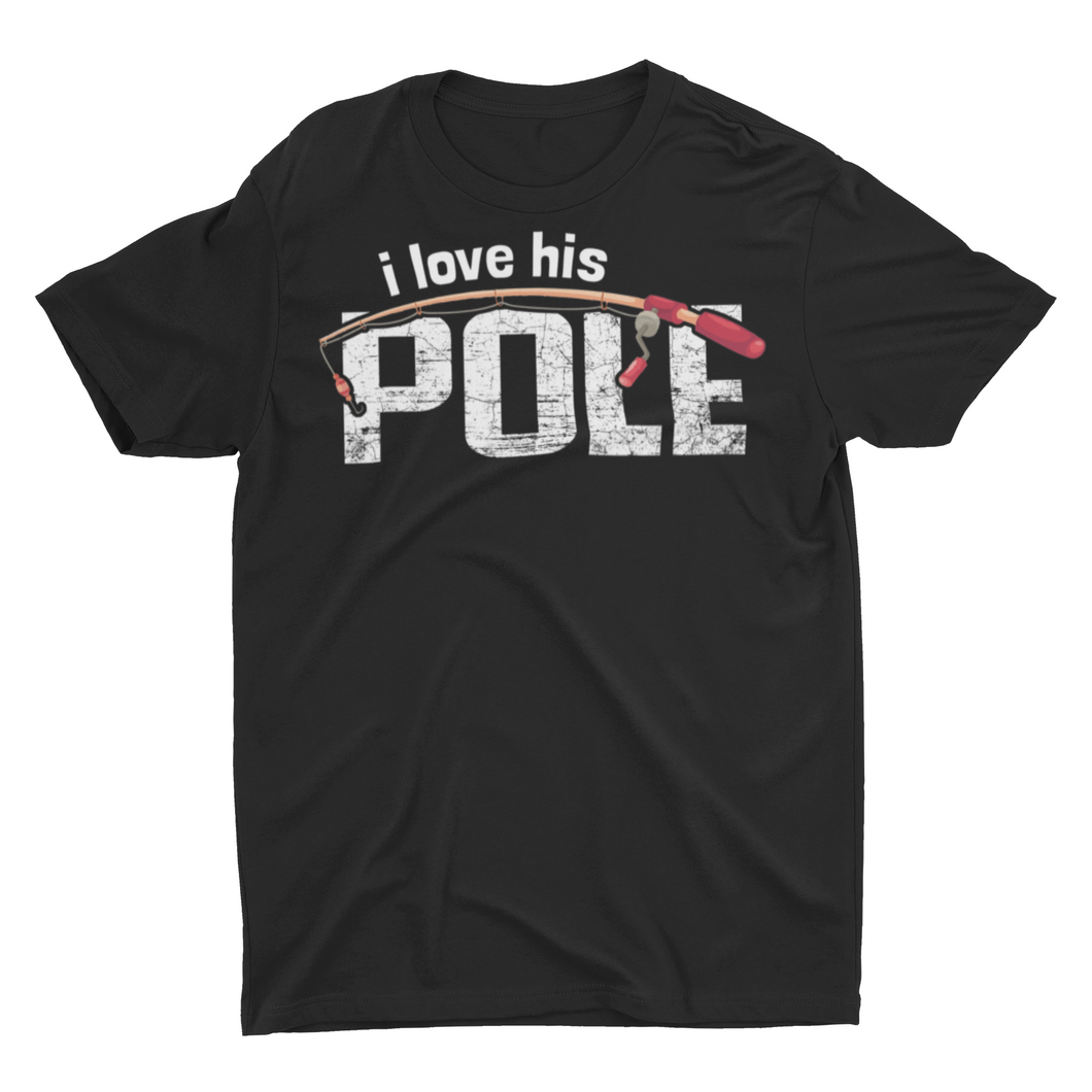 Funny Fishing Unisex T-Shirt I Love His Pole