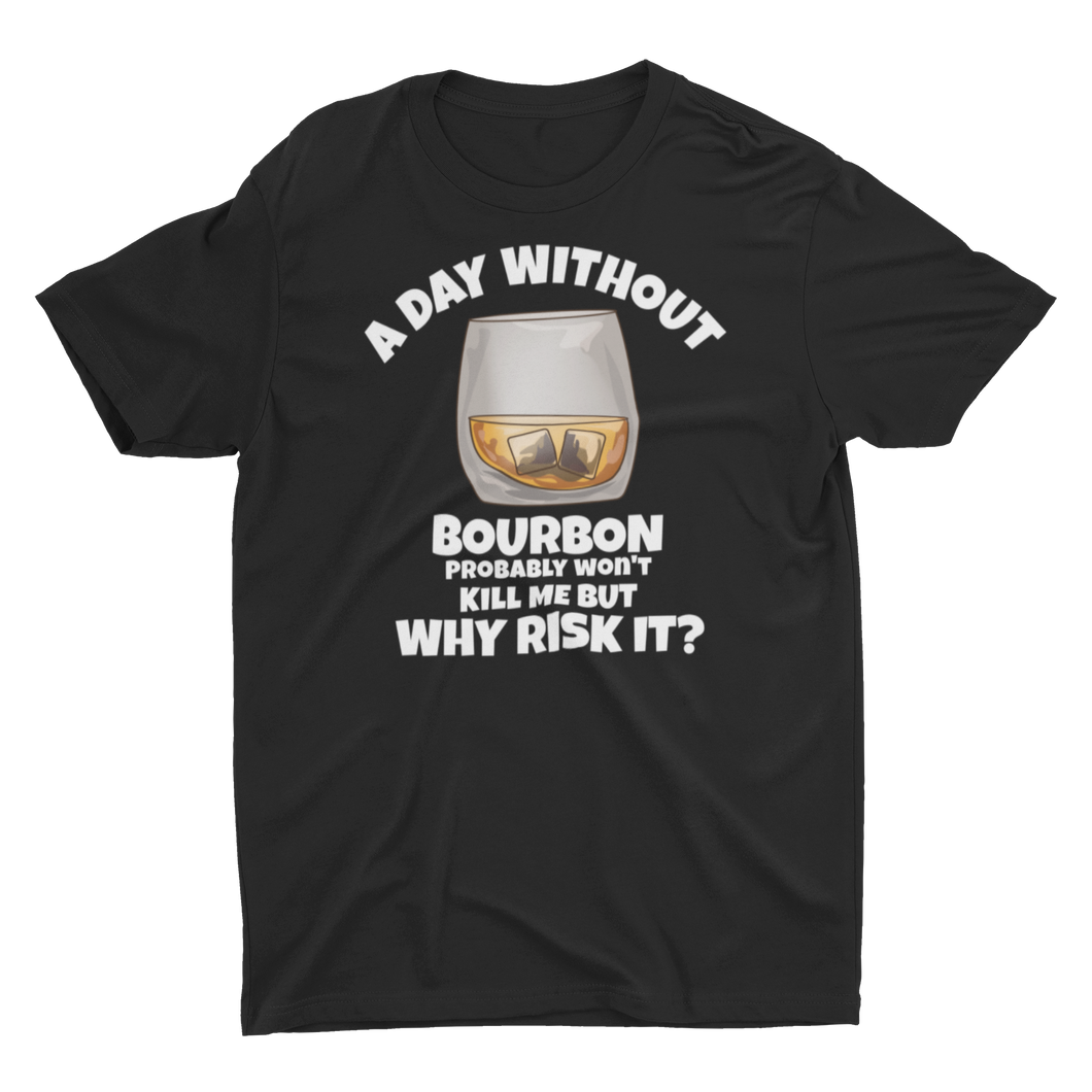 A Day Without Bourbon Unisex Classic T-Shirt