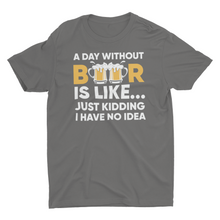 Load image into Gallery viewer, Funny A Day Without Beer Unisex Classic T-Shirt
