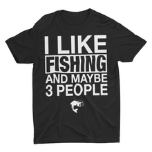 Load image into Gallery viewer, I Like Fishing My Dog and Maybe 3 People Fishing Shirts
