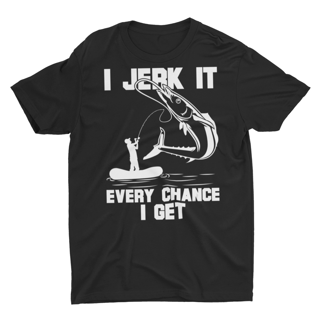 Funny Fishing Gift Shirt I jerk It Every Chance I Get