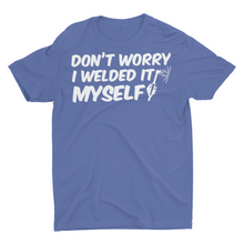 Load image into Gallery viewer, Funny Joke Shirt Don&#39;t Worry I Welded it Myself Shirts
