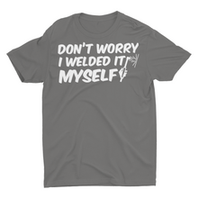 Load image into Gallery viewer, Funny Joke Shirt Don&#39;t Worry I Welded it Myself Shirts
