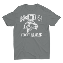 Load image into Gallery viewer, Born to Fish, Forced to Work&quot; Graphic T-Shirt
