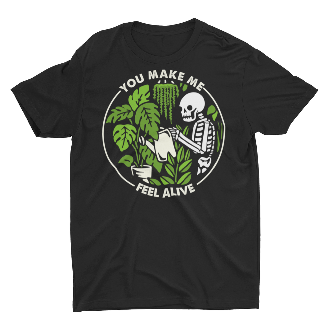 You Make Me Feel Alive House Plant Gardening Unisex T-Shirt