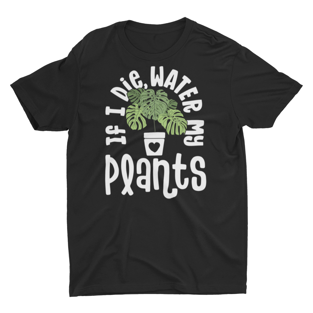 If I Die Water My Plants Unisex Classic T-Shirt