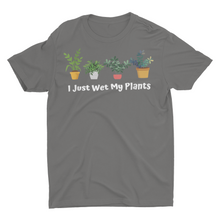 Load image into Gallery viewer, I Just Wet My Plants Funny House Plant Saying Unisex Shirt

