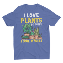 Load image into Gallery viewer, Funny I Love Plants Home Gardener Unisex Shirt
