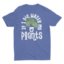 Load image into Gallery viewer, If I Die Water My Plants Unisex Classic T-Shirt
