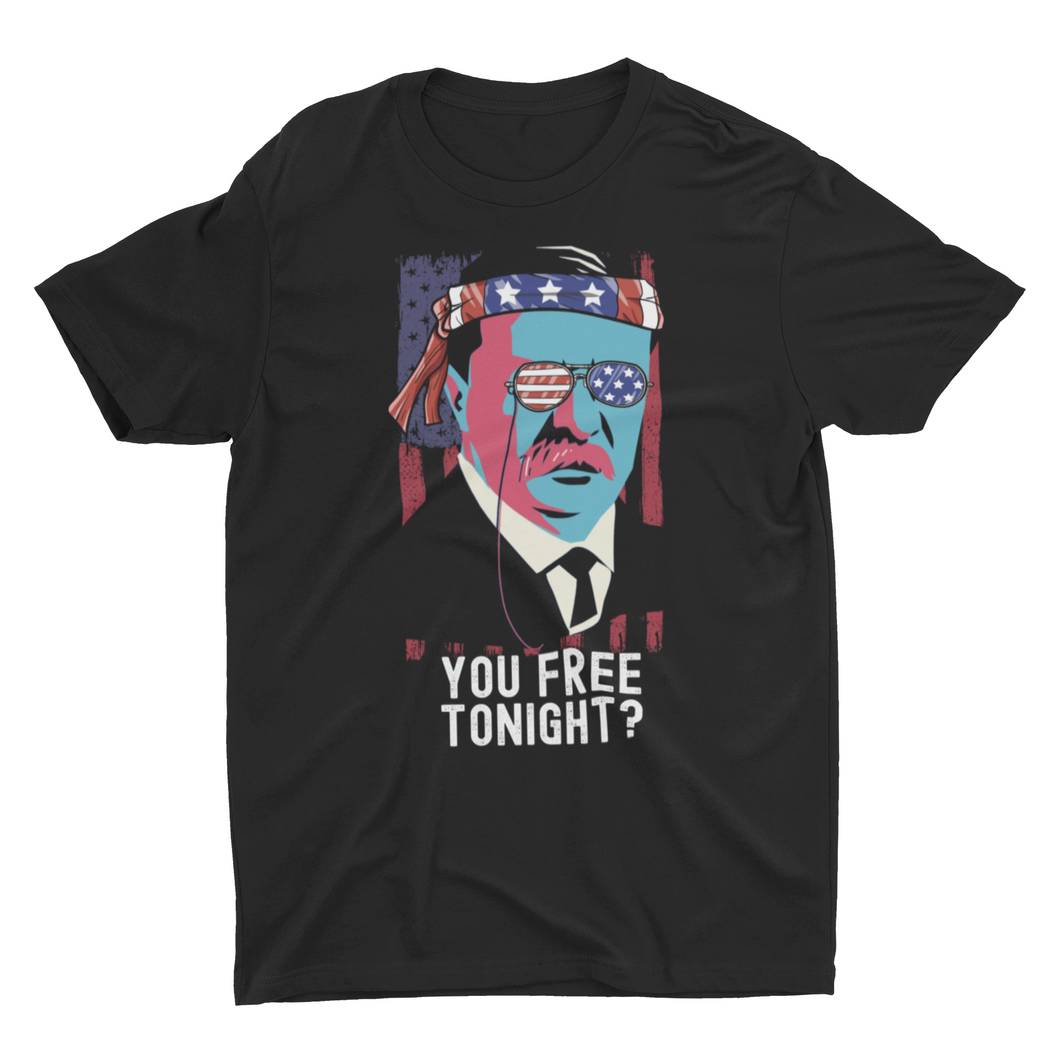 You Free Tonight Patriotic Theodore Roosevelt Unisex T-Shirt