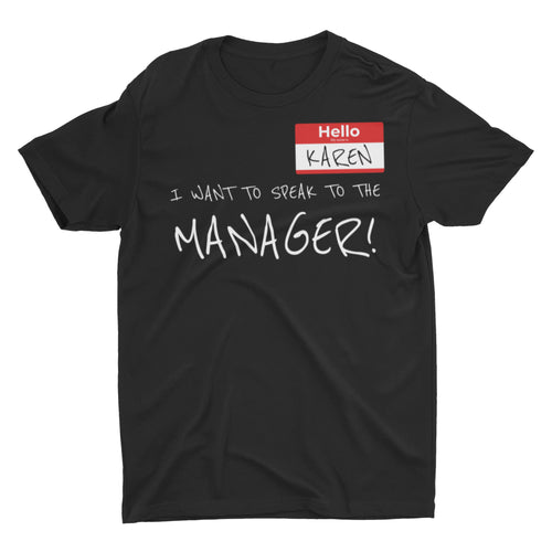 Karen Name Tag I Want to Speak to the Manger T-Shirt - E.G. Supplies, LLC 