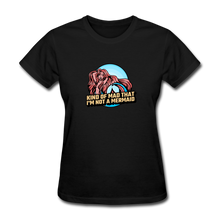 Load image into Gallery viewer, Kind of Mad That I&#39;m Not a Mermaid Woman&#39;s Tee - E.G. Supplies 
