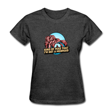 Load image into Gallery viewer, Kind of Mad That I&#39;m Not a Mermaid Woman&#39;s Tee - E.G. Supplies 
