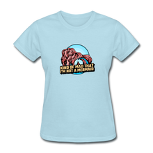 Load image into Gallery viewer, Kind of Mad That I&#39;m Not a Mermaid Woman&#39;s Tee - E.G. Supplies 
