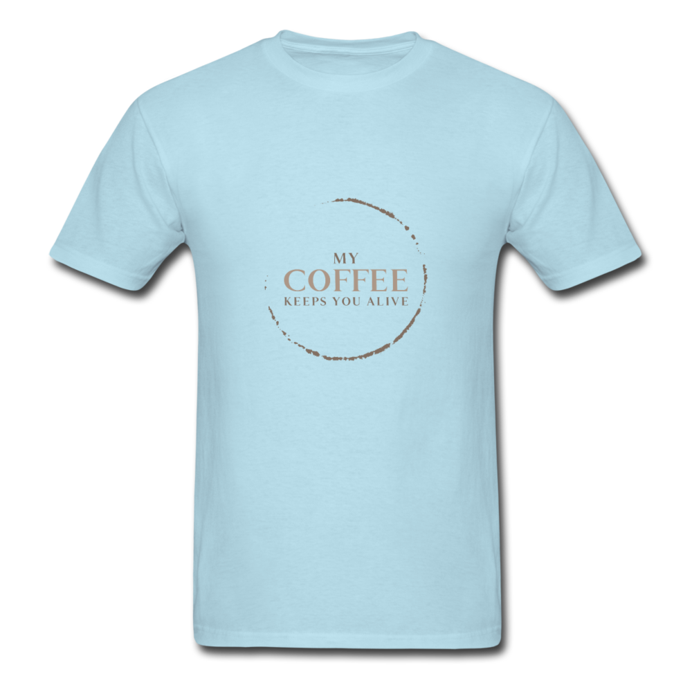 My Coffee, Keeps You Alive. - E.G. Supplies 