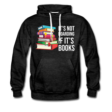 Load image into Gallery viewer, It&#39;s Not Hoarding if it&#39;s Books Premium Hoodie - E.G. Supplies 
