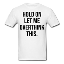 Load image into Gallery viewer, Hold On Let Me Overthink This - E.G. Supplies 
